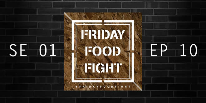 Friday Food Fight – SE 01 . EP 10 (09/04/2014)